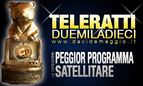TELERATTI 2010, PEGGIOR PROGRAMMA SATELLITARE: CHI VUOI IN NOMINATION?
