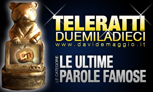 TELERATTI 2010, LE ULTIME PAROLE FAMOSE: CHI VUOI IN NOMINATION?