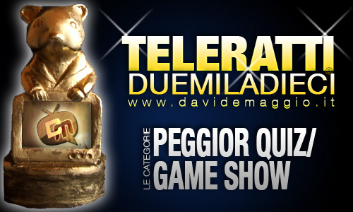 TELERATTI 2010, PEGGIOR QUIZ/GAME SHOW: CHI VUOI IN NOMINATION?