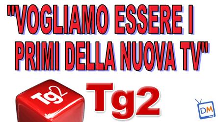 IL TG2 AL DIRETTORE CHE VERRA’: “VOGLIAMO ESSERE I PRIMI DELLA NUOVA TV”