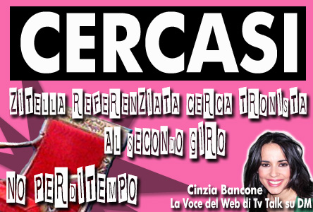 ZITELLA REFERENZIATA CERCA TRONISTA AL SECONDO GIRO. NO PERDITEMPO.