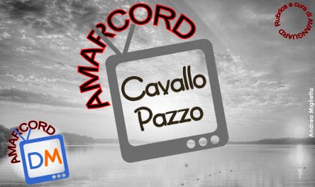 Amarcord Cavallo Pazzo @ Davide Maggio .it