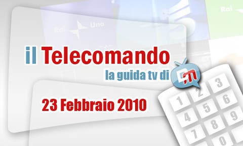 La Guida Tv del 23 Febbraio 2010